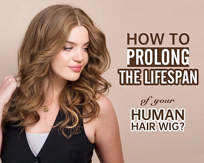How to prolong the lifespan of your human hair wig?